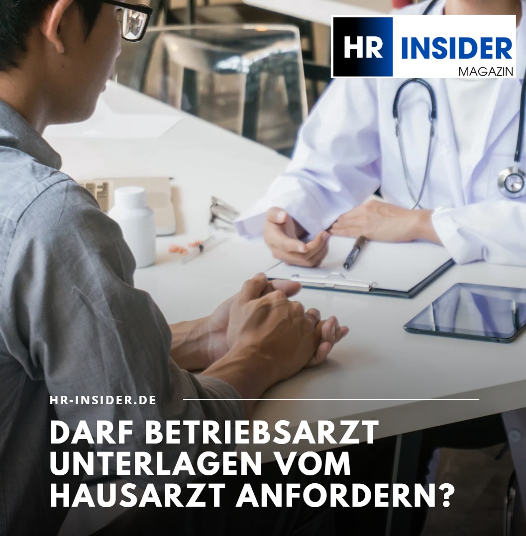 Darf Betriebsarzt Unterlagen vom Hausarzt anfordern Grundsatz der Einwilligung Darf Betriebsarzt Unterlagen vom Hausarzt anfordern Grundsatz der Einwilligung